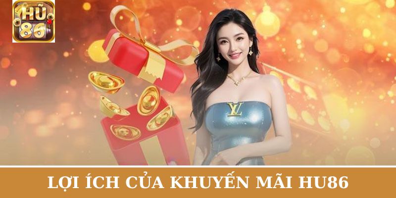 Vài lợi ích khuyến mãi Hu86 mang đến