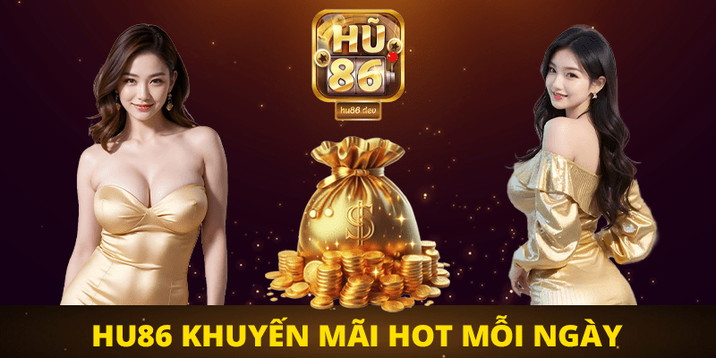 Hu86 khuyến mãi hot mỗi ngày